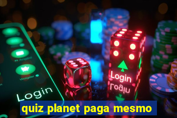 quiz planet paga mesmo